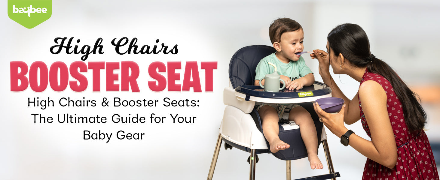 High Chairs & Booster Seats: The Ultimate Guide for Your Baby Gear Baybee India