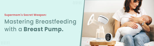 Supermom's Secret Weapon: Mastering Breastfeeding with a Breast Pump